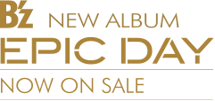 B'z　NEW ALBUM　EPIC DAY　NOW ON SALE